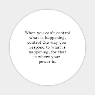 When You Can't Control What Is Happening Control The Way You Respond, Motivational Inspirational Saying Magnet